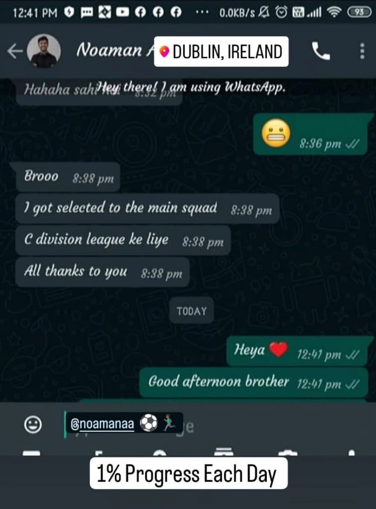 Conversation with Noaman A: I got selected to the main squad for the C division league. All thanks to you.
